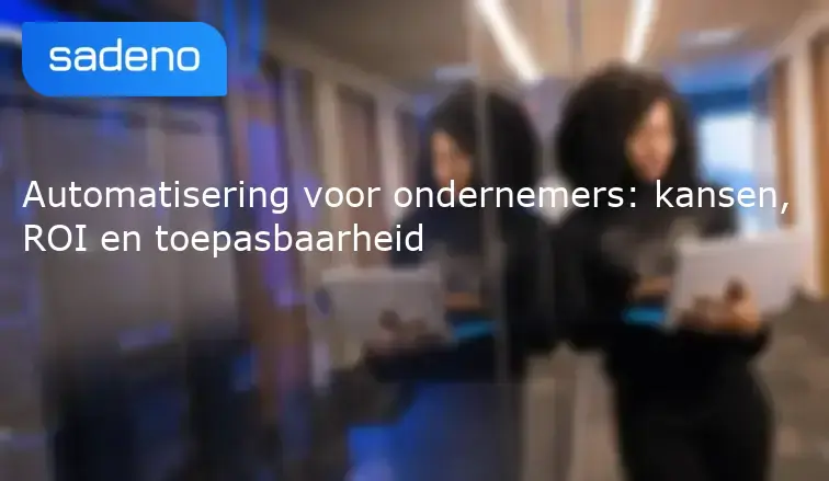 Automatisering voor ondernemers: kansen, ROI en toepasbaarheid