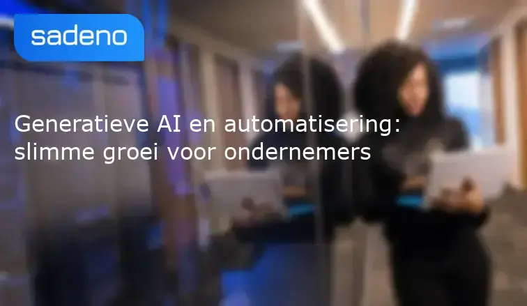 Generatieve AI en automatisering: slimme groei voor ondernemers