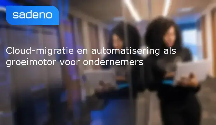 Cloud-migratie en automatisering als groeimotor voor ondernemers