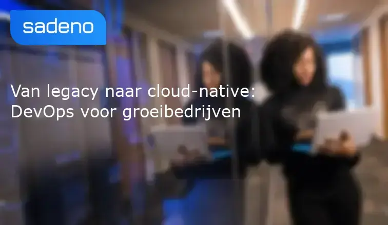 Van legacy naar cloud-native: DevOps voor groeibedrijven