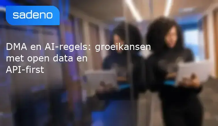DMA en AI-regels: groeikansen met open data en API-first