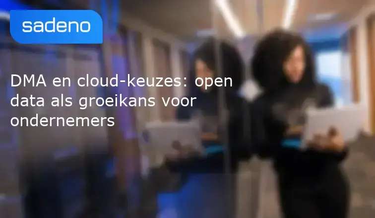 DMA en cloud-keuzes: open data als groeikans voor ondernemers