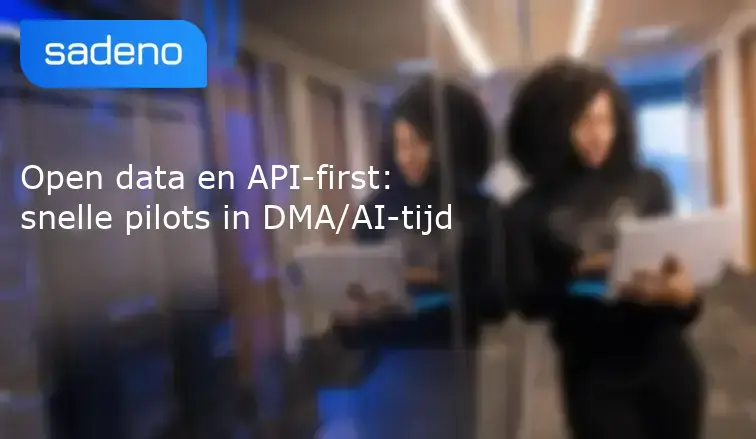 Open data en API-first: snelle pilots in DMA/AI-tijd