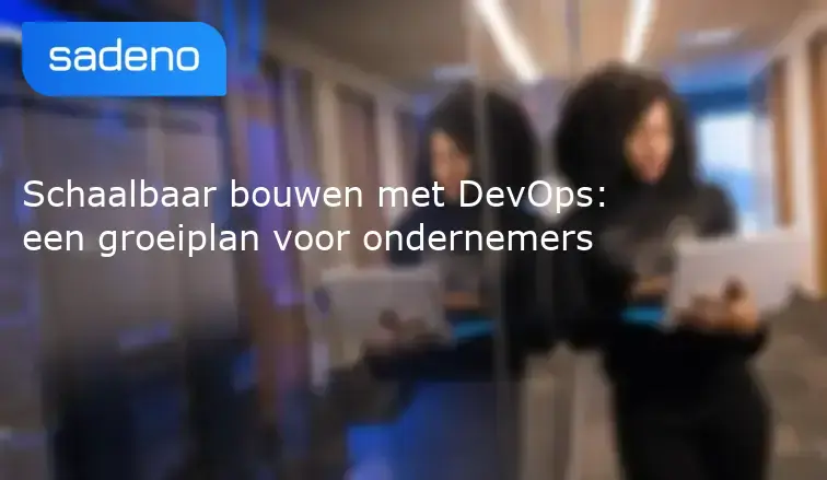 Schaalbaar bouwen met DevOps: een groeiplan voor ondernemers