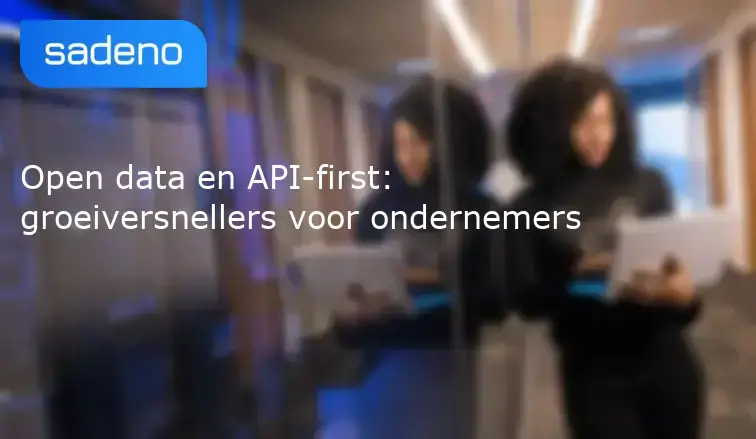 Open data en API-first: groeiversnellers voor ondernemers